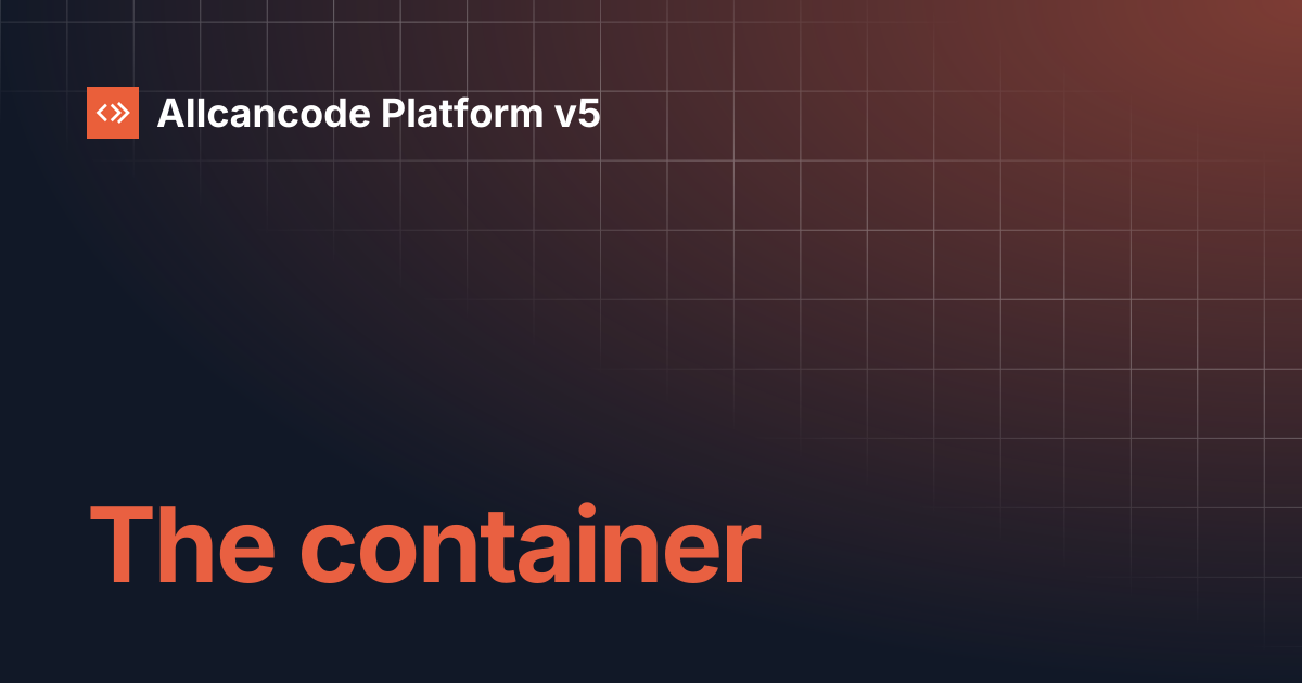 The container | Allcancode Platform v5