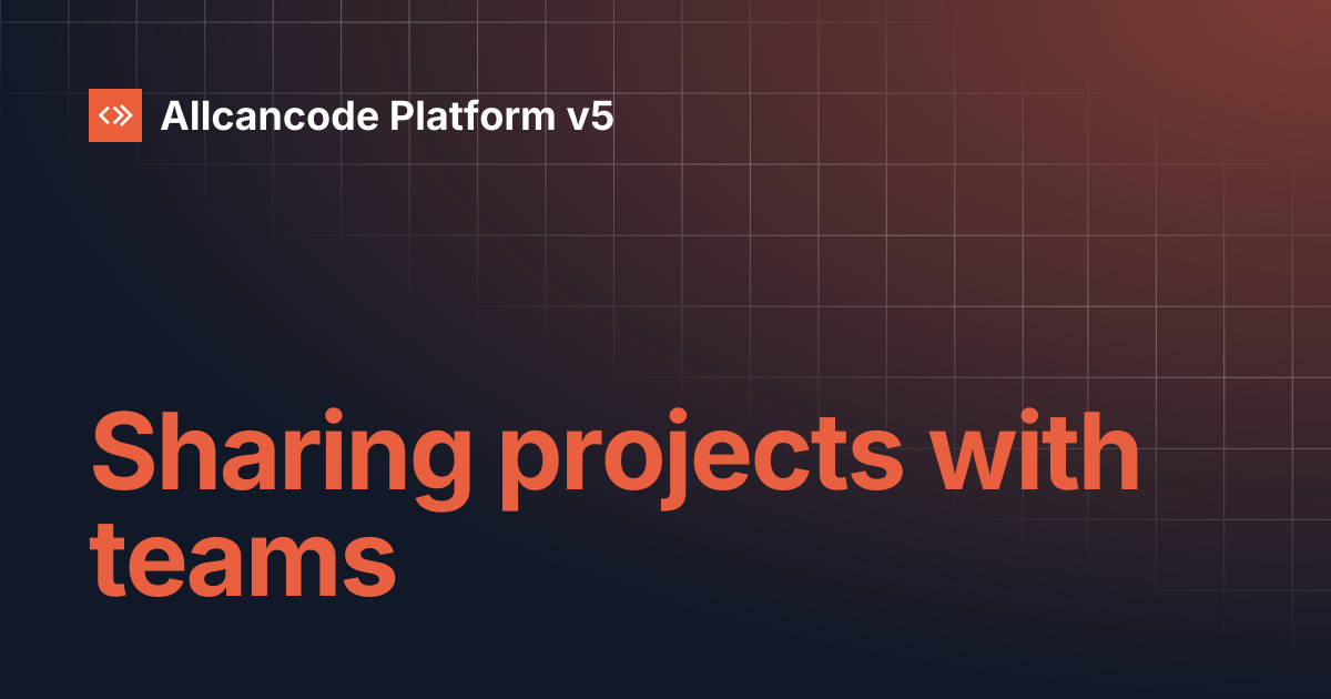 Sharing projects with teams | Allcancode Platform v5